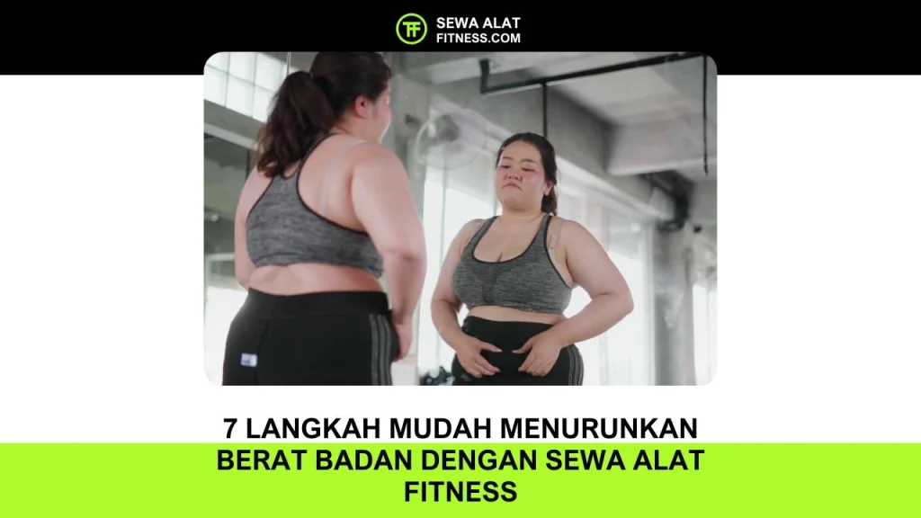 7 Langkah Mudah Menurunkan Berat Badan dengan Sewa Alat Fitness