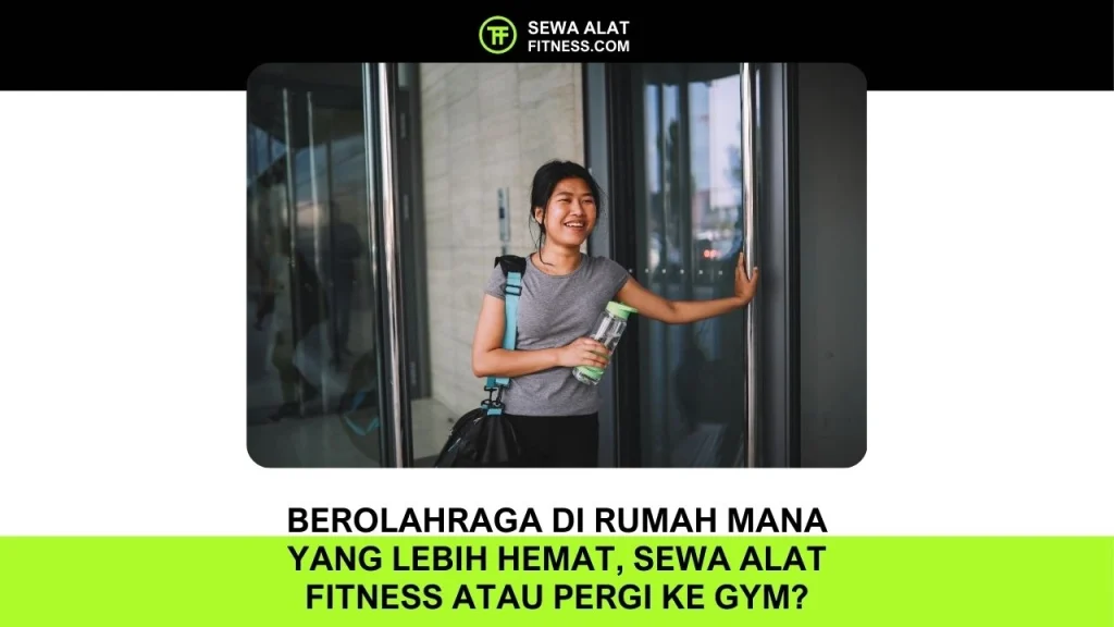 Berolahraga di Rumah Mana yang Lebih Hemat, Sewa Alat Fitness atau Pergi ke Gym