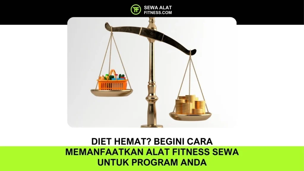 Diet Hemat Begini Cara Memanfaatkan Alat Fitness Sewa untuk Program Anda