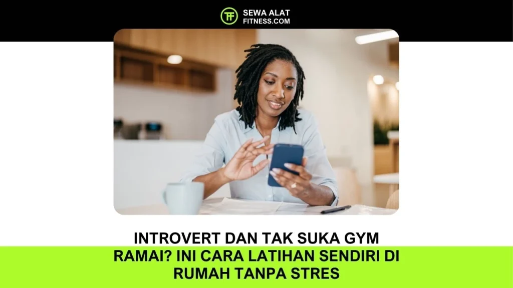 Introvert dan Tak Suka Gym Ramai Ini Cara Latihan Sendiri di Rumah Tanpa Stres