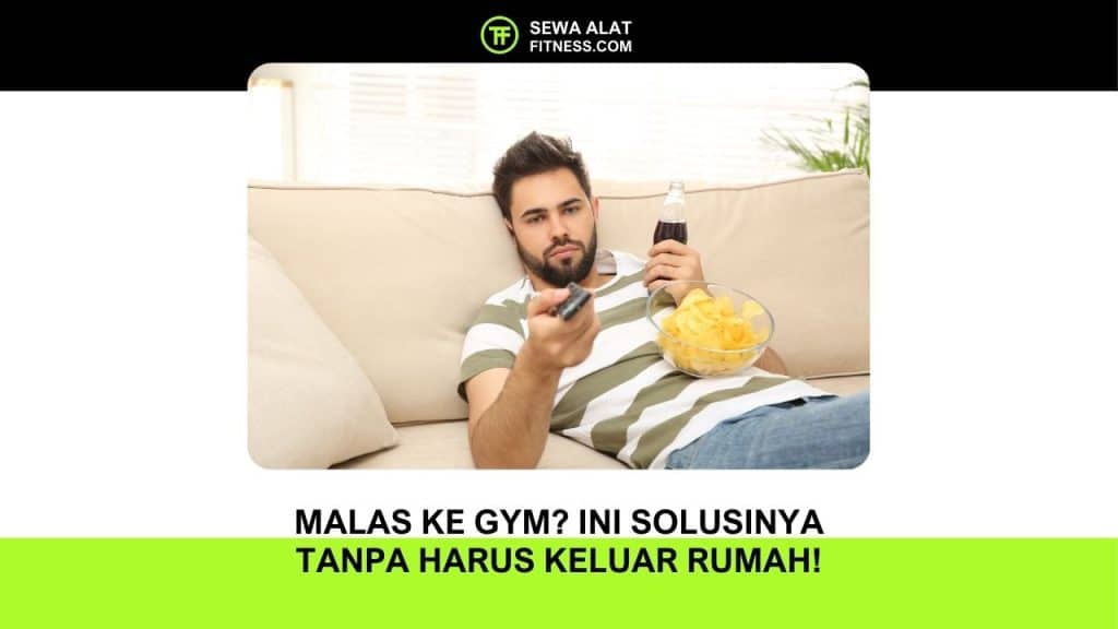 Malas ke Gym Ini Solusinya Tanpa Harus Keluar Rumah!