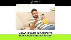 Malas ke Gym Ini Solusinya Tanpa Harus Keluar Rumah!