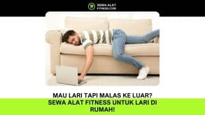 Mau Lari tapi Malas ke Luar Sewa Alat Fitness untuk Lari di Rumah!