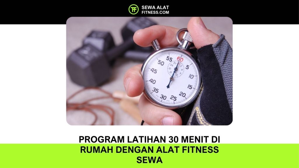 Program Latihan 30 Menit di Rumah dengan Alat Fitness Sewa