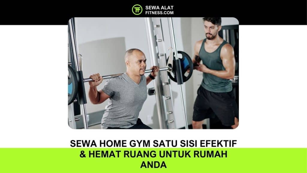 Sewa Home Gym Satu Sisi Efektif & Hemat Ruang untuk Rumah Anda