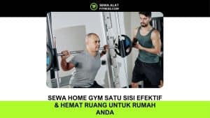 Sewa Home Gym Satu Sisi Efektif & Hemat Ruang untuk Rumah Anda