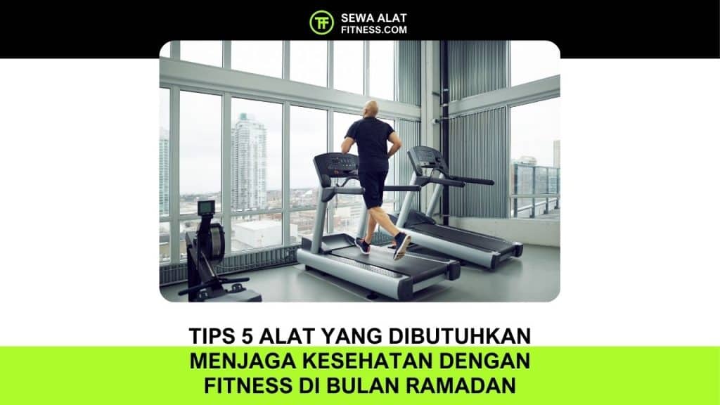 Tips 5 Alat yang Dibutuhkan Menjaga Kesehatan dengan Fitness di Bulan Ramadan