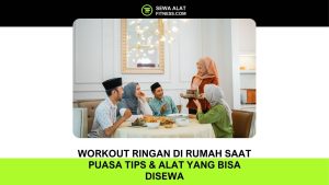 Workout Ringan di Rumah Saat Puasa Tips & Alat yang Bisa Disewa (1)