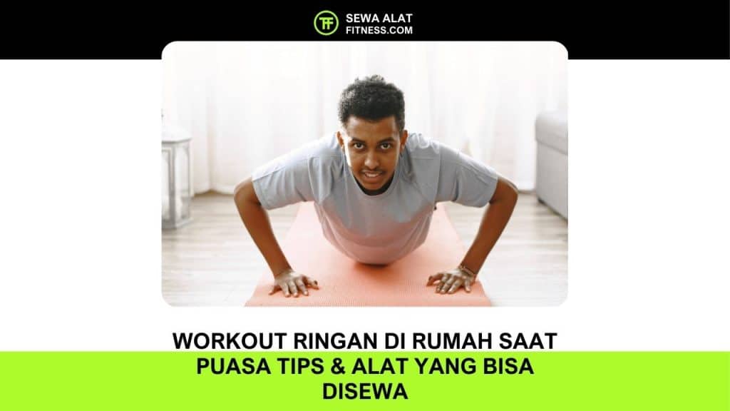Workout Ringan di Rumah Saat Puasa Tips & Alat yang Bisa Disewa