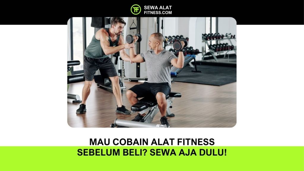 Mau Cobain Alat Fitness Sebelum Beli Sewa Aja Dulu!
