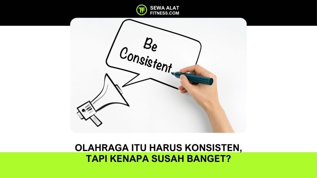 Olahraga Itu Harus Konsisten, Tapi Kenapa Susah Banget