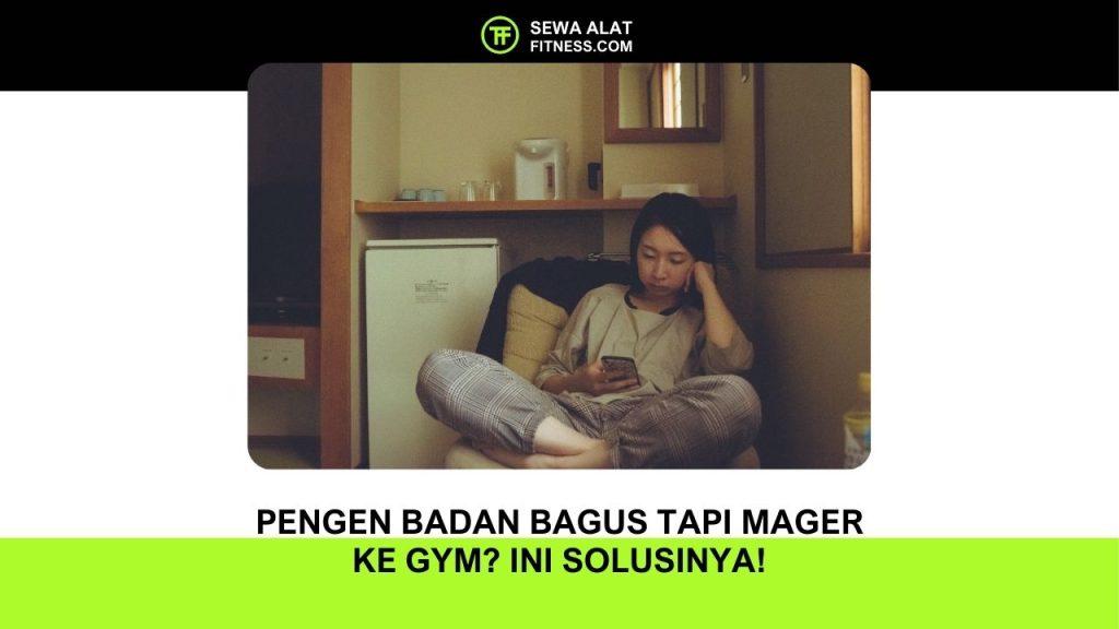 Pengen Badan Bagus Tapi Mager ke Gym Ini Solusinya!