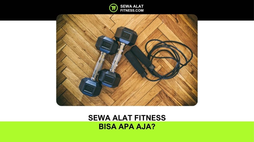 Sewa Alat Fitness Bisa Apa Aja