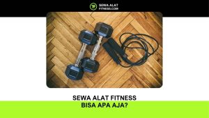 Sewa Alat Fitness Bisa Apa Aja