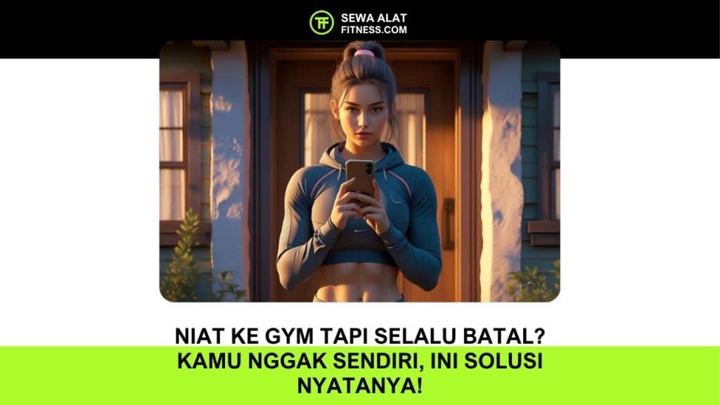 Niat ke Gym Tapi Selalu Batal