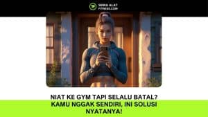 Niat ke Gym Tapi Selalu Batal
