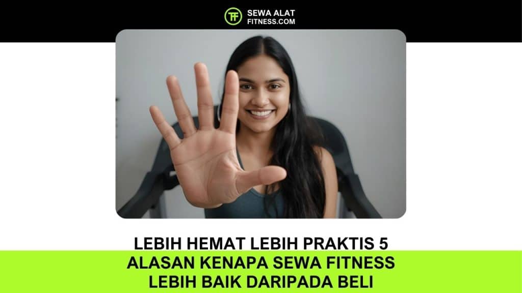 Alasan Kenapa Sewa Fitness Lebih Baik daripada Beli
