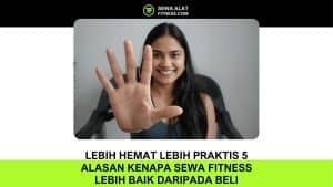 Alasan Kenapa Sewa Fitness Lebih Baik daripada Beli
