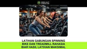 Latihan Gabungan Spinning Bike dan Treadmill Rahasia Biar Hasil Latihan Lebih Maksimal