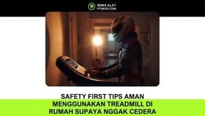 Safety First Tips Aman Menggunakan Treadmill di Rumah Supaya Nggak Cedera