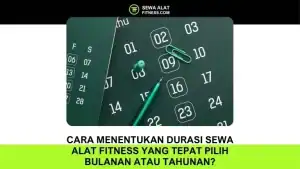 Cara Menentukan Durasi Sewa Alat Fitness yang Tepat Pilih Bulanan atau Tahunan