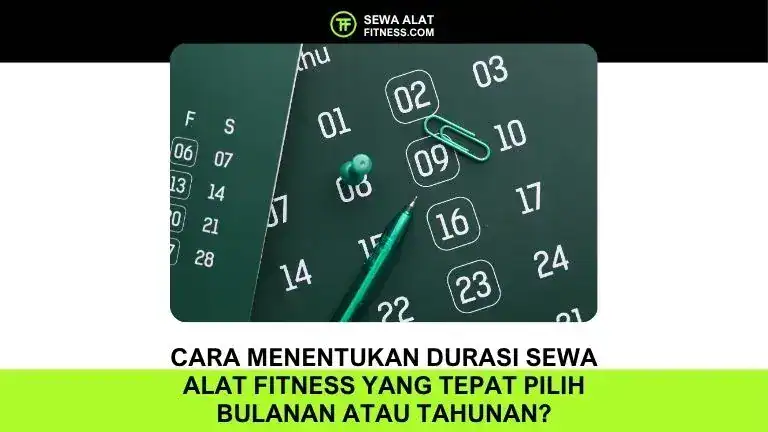 Cara Menentukan Durasi Sewa Alat Fitness yang Tepat Pilih Bulanan atau Tahunan