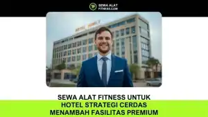 Sewa Alat Fitness untuk Hotel Strategi Cerdas Menambah Fasilitas Premium