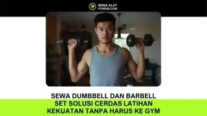 Sewa Dumbbell dan Barbell Set Solusi Cerdas Latihan Kekuatan Tanpa Harus ke Gym