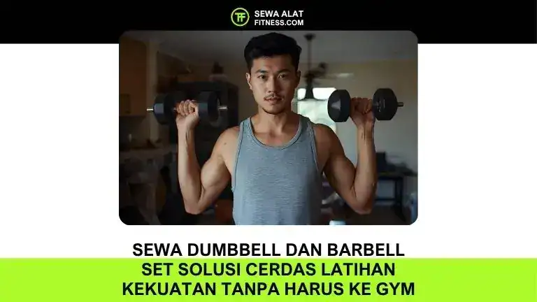 Sewa Dumbbell dan Barbell Set Solusi Cerdas Latihan Kekuatan Tanpa Harus ke Gym