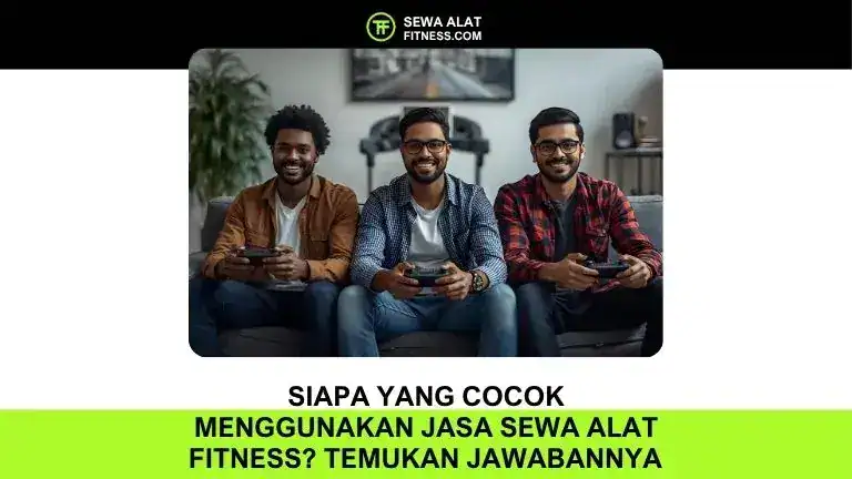 Siapa yang Cocok Menggunakan Jasa Sewa Alat Fitness Temukan Jawabannya