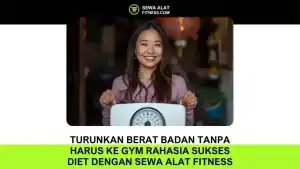 Turunkan Berat Badan Tanpa Harus ke Gym Rahasia Sukses Diet dengan Sewa Alat Fitness di Rumah!