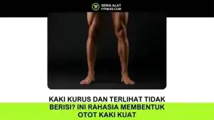 Kaki Kurus dan Terlihat Tidak Berisi Ini Rahasia Membentuk Otot Kaki Kuat dan Proporsional di Rumah