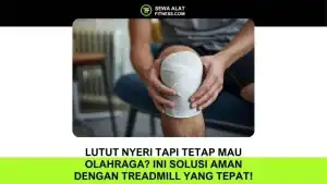 Lutut Nyeri Tapi Tetap Mau Olahraga Ini Solusi Aman dengan Treadmill yang Tepat!