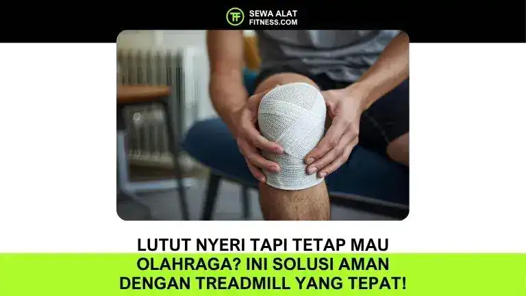 Lutut Nyeri Tapi Tetap Mau Olahraga Ini Solusi Aman dengan Treadmill yang Tepat!