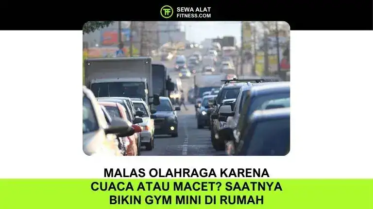 Malas Olahraga Karena Cuaca atau Macet Saatnya Bikin Gym Mini di Rumah dengan Alat Sewa