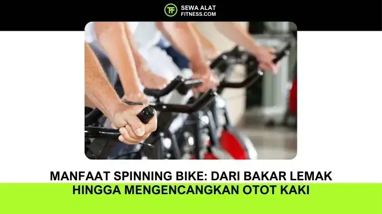 Manfaat Spinning Bike: Dari Bakar Lemak Hingga Mengencangkan Otot Kaki