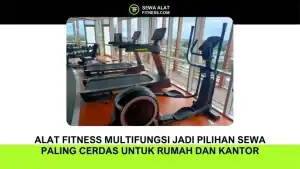 Alat Fitness Multifungsi Jadi Pilihan Sewa Paling Cerdas untuk Rumah dan Kantor