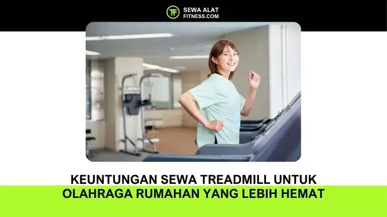 Keuntungan Sewa Treadmill untuk Olahraga Rumahan yang Lebih Hemat