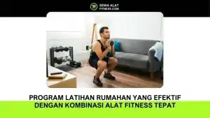 Program Latihan Rumahan yang Efektif dengan Kombinasi Alat Fitness Tepat