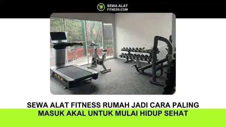 Sewa alat fitness rumah jadi solusi olahraga tanpa ke gym. Lebih fleksibel, hemat, dan cocok untuk pemula yang ingin hidup sehat.