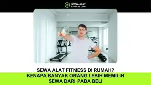 Sewa Alat Fitness di Rumah Kenapa Banyak Orang Lebih Memilih Sewa dari pada Beli
