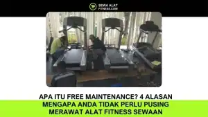Apa Itu Free Maintenance? 4 Alasan Mengapa Anda Tidak Perlu Pusing Merawat Alat Fitness Sewaan