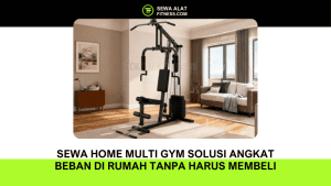 Sewa Home Multi Gym Solusi Angkat Beban di Rumah Tanpa Harus Membeli