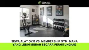 Sewa Alat Gym vs Membership Gym: Mana yang Lebih Hemat?
