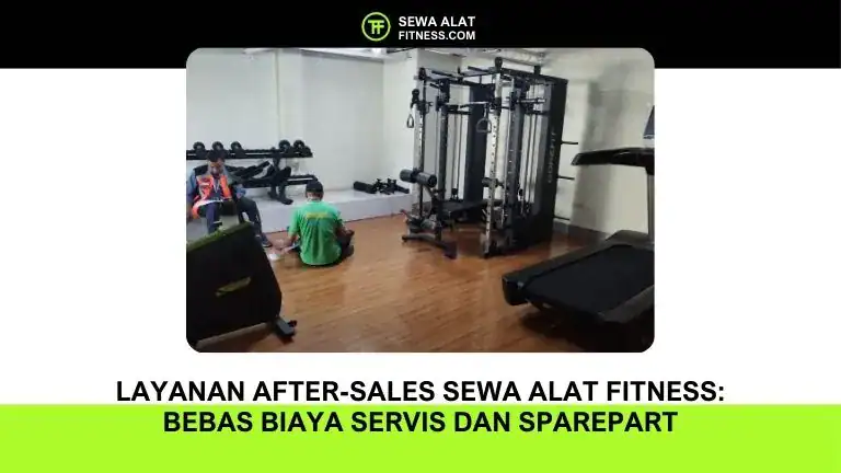 Layanan After-Sales Sewa Alat Fitness Bebas Biaya Servis dan Sparepart