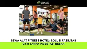 Sewa Alat Fitness Hotel Solusi Fasilitas Gym Tanpa Investasi Besar