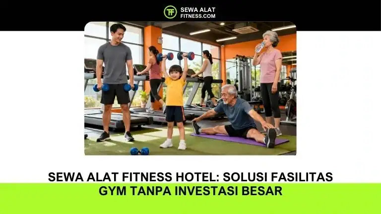 Sewa Alat Fitness Hotel Solusi Fasilitas Gym Tanpa Investasi Besar
