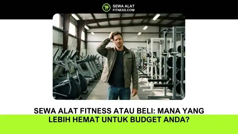 Sewa Alat Fitness atau Beli Mana yang Lebih Hemat untuk Budget Anda