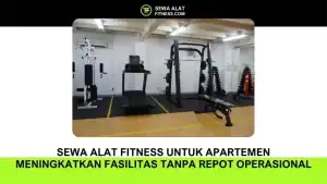 Sewa Alat Fitness untuk Apartemen Meningkatkan Fasilitas Tanpa Repot Operasional