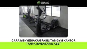 Cara Menyediakan Fasilitas Gym Kantor Tanpa Inventaris Aset